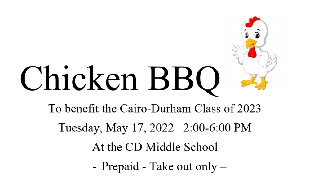 chicken barbecue to benefit the Cairo-Durham Class of 2023 Tuesday May 17 2022 at the middle school pre-paid take out only